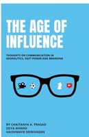 The Age of Influence: Thoughts on communication in geopolitics, soft power and branding B0FHQQLN69 Book Cover