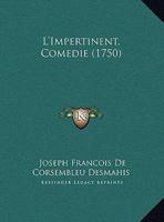 L'Impertinent, Comedie (1750) 1169556078 Book Cover