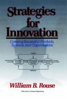 Strategies for Innovation: Creating Successful Products, Systems, and Organizations (Wiley Series in Systems Engineering and Management) 0471559040 Book Cover