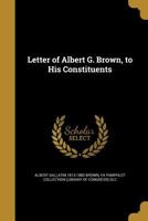 Letter of Albert G. Brown, to His Constituents 1372570152 Book Cover