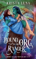 Bound to the Orc Ranger: A Monster Fantasy Romance (Brides of the Moon Blade Clan) B0D9KVJ7YX Book Cover