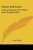 Listen And Learn: A Short Narrative Of A Three Days’ Ramble 1120317150 Book Cover