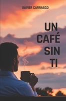 UN CAFÉ SIN TI (Spanish Edition) B0DS9XPVS9 Book Cover