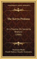 The Kavya Prakasa: Or A Treatise On Sanskrita Rhetoric (1886) 1166197816 Book Cover