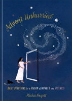 Advent Unhurried : Daily Devotions for a Season of Wonder and Stillness 1587436108 Book Cover