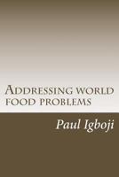 Addressing world food problems: A just and secure world lies on filling empty stomachs first 1536823171 Book Cover