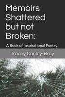 Memoirs Shattered but not Broken: : A Book of Inspirational Poetry! 1481222783 Book Cover