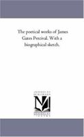 The poetical works of James Gates Percival. Vol. 2 1425558844 Book Cover
