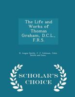 The Life and Works of Thomas Graham, D.C.L., F.R.S. 1010405934 Book Cover