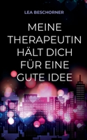 Meine Therapeutin hält dich für eine gute Idee (German Edition) 3751950583 Book Cover