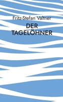 Der Tagelöhner: ... zwischen einst und heute 3695104171 Book Cover