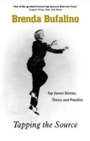 Tapping The Source: Tap Dance Stories, Theory And Practice 1930337159 Book Cover