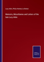 Memoirs, Miscellanies and Letters: Of the Late Lucy Aikin: Including Those Addressed to the REV. Dr. Channing from 1826 to 1842 1245713191 Book Cover