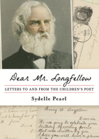 Dear Mr. Longfellow: Letters To and From the Children's Poet 1616146389 Book Cover
