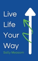 Live Life Your Way 1739616707 Book Cover