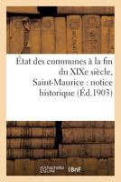 A0/00tat Des Communes a la Fin Du Xixe Sia]cle. Saint-Maurice: Notice Historique 2013613156 Book Cover