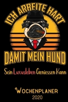 Ich arbeite hart damit mein Hund sein Luxusleben geniessen kann - Wochenplaner 2020: DIN A5 Kalender / Terminplaner / Wochenplaner 2020 12 Monate: Januar bis Dezember 2020 - Jede Woche auf 2 Seiten 1700311824 Book Cover