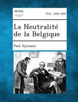 La Neutralité de la Belgique 1289352895 Book Cover