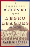 A Complete History Of The Negro Leagues 0806518685 Book Cover