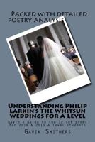 Understanding Philip Larkin's The Whitsun Weddings for A Level: Gavin's Guide to the 32 set poems for 2018 & 2019 A level students 1986005445 Book Cover