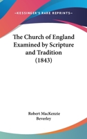 The Church Of England Examined By Scripture And Tradition 1166153657 Book Cover