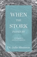 When the Stork Passes By : A Field Guide to Practical Compassion 1734177632 Book Cover