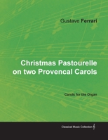 Christmas Pastourelle on two Provencal - Carols for the Organ 1528700937 Book Cover