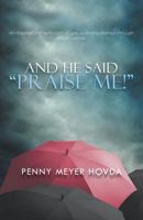 And He Said, Praise Me! 1640452931 Book Cover