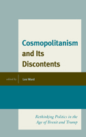Cosmopolitanism and Its Discontents: Rethinking Politics in the Age of Brexit and Trump 1793602611 Book Cover