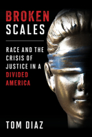 Broken Scales: Race and the Crisis of Justice in a Divided America 1538189372 Book Cover