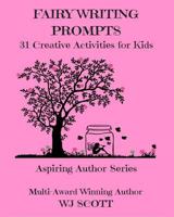Fairy Writing Prompts: 31 Creative Activities for Kids (Aspiring Author Series) 197655621X Book Cover