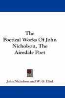 The Poetical Works Of John Nicholson, The Airedale Poet 1146908318 Book Cover