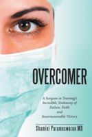 Overcomer: A Surgeon in Training's Incredible Testimony of Failure, Faith and Insurmountable Victory 151275854X Book Cover