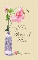 This House of Glass: A Mother?s Portrayal of Love, Loss and Hope 1728321662 Book Cover