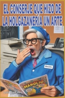 El conserje que hizo de la holgazanería un arte: Humor para todas las edades (Spanish Edition) B0FHDQZFDK Book Cover