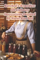 Ratched's Remedies: 101 Culinary Inspirations Inspired by Nurse Ratched B0CR4JQ2YR Book Cover