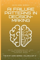 AI Failure Patterns in Decision-Making: Drift, Responsibility Loss, and Hidden Risks in Everyday Work (The AI at Work Series) B0GHFB5HWC Book Cover
