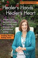 Healer's Hands Healer's Heart: In-depth Insights, Practical Techniques and Inspiring Stories of Success With Non-traditional Healing 0986124796 Book Cover