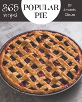 365 Popular Pie Recipes: Start a New Cooking Chapter with Pie Cookbook! B08QG4M3QP Book Cover