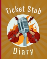 Ticket Stub Diary: Concert Collection |  Ticket Date | Details of The Tickets | Purchased/Found From | History Behind the Ticket | Sketch/Photo Of Tickets. 1661334377 Book Cover
