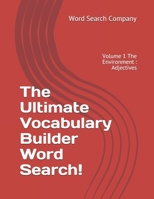 The Ultimate Vocabulary Builder Word Search!: Volume 1 The Environment: Adjectives B08L41B7CR Book Cover