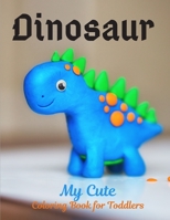 My Cute Dinosaur Coloring Book for Toddlers: coloring books for kids ages 4-8 - Great Gift for Boys & Girls, coloring book Ages 4-8 B08P4BQF8T Book Cover