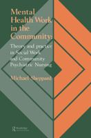 Mental Health Work In The Community: Theory And Practice In Social Work And Community Psychiatric Nursing 1850009791 Book Cover