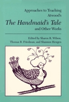 Approaches to Teaching Atwood's the Handmaid's Tale and Other Works (Approaches to Teaching World Literature) 0873527364 Book Cover