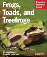 Frogs, Toads, and Treefrogs (Complete Pet Owner's Manuals) 0812091566 Book Cover