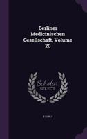 Berliner Medicinischen Gesellschaft, Volume 20 1146219679 Book Cover