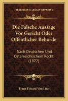 Die Falsche Aussage Vor Gericht Oder Offentlicher Behorde: Nach Deutschen Und Osterreichischem Recht (1877) 1145298834 Book Cover