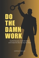 Do the Damn Work: Cut the Excuses, Crush the Noise, and Create the Life You Say You Want B0FBLF688B Book Cover