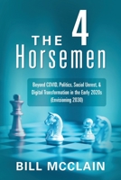 The 4 Horsemen: Beyond COVID, Politics, Social Unrest, & Digital Transformation in the Early 2020s 1977244815 Book Cover