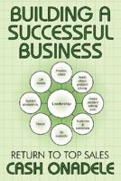 Building a Successful Business: Return to Top Sales 1434320685 Book Cover